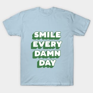 Smile Every Damn Day in green white blue T-Shirt
